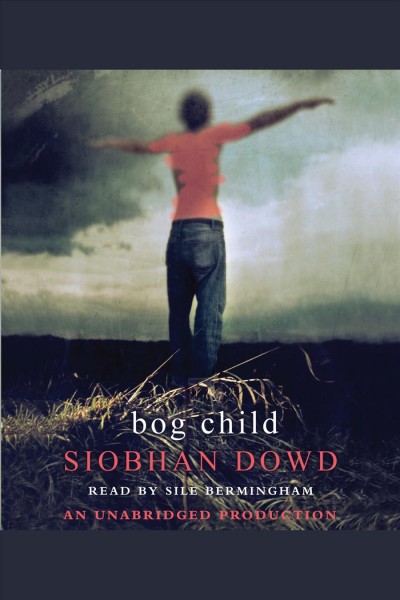 Bog child [electronic resource] / Siobhan Dowd.