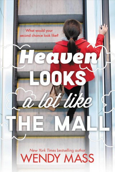 Heaven looks a lot like the mall [electronic resource] : a novel / by Wendy Mass.