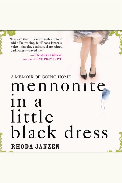 Mennonite in a little black dress [electronic resource] : a memoir of going home / Rhoda Janzen.