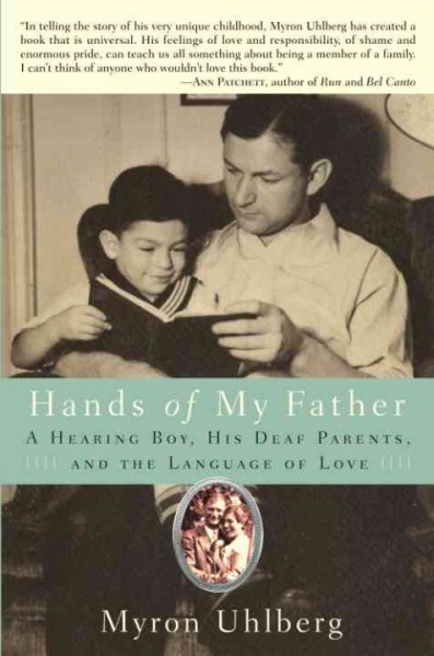 Hands of my father [electronic resource] : a hearing boy, his deaf parents, and the language of love / Myron Uhlberg.