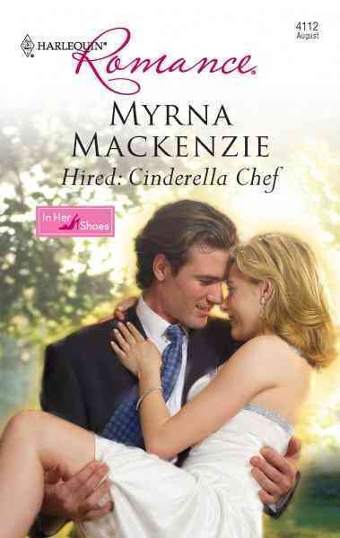 Hired: The Cinderella chef [electronic resource] / Myrna Mackenzie.