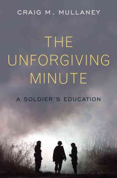 The unforgiving minute [electronic resource] : a soldier's education / Craig M. Mullaney.