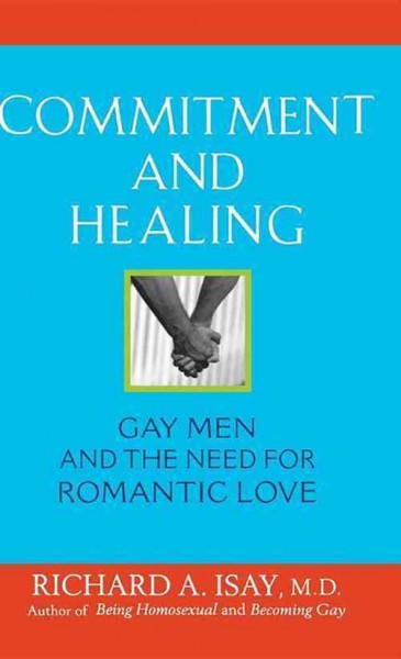 Commitment and healing [electronic resource] : gay men and the need for romantic love / Richard A. Isay.