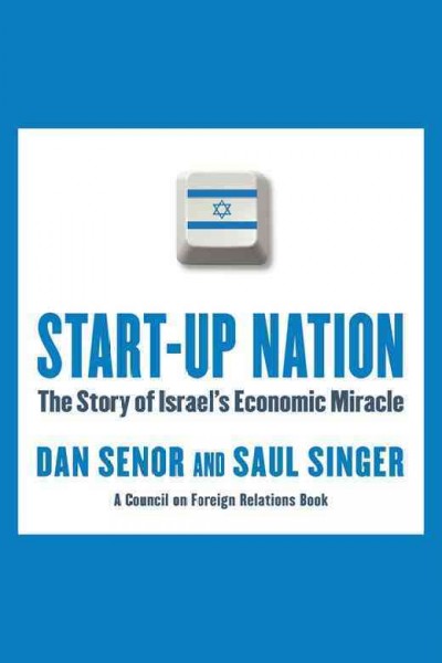 Start-up nation [electronic resource] / Dan Senor and Saul Singer.