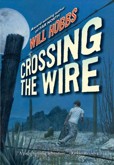 Crossing the wire [electronic resource] / Will Hobbs.
