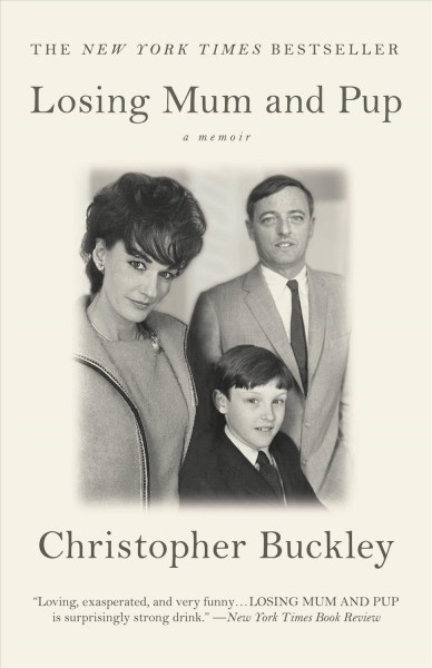 Losing Mum and Pup [electronic resource] : a memoir / Christopher Buckley.