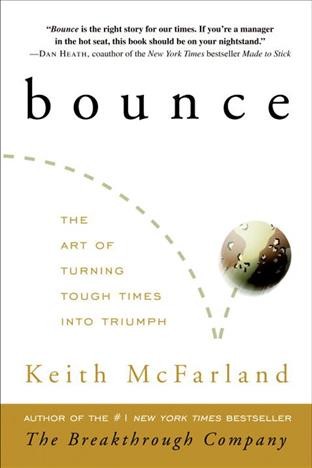 Bounce [electronic resource] : the art of turning tough times into triumph / Keith McFarland.