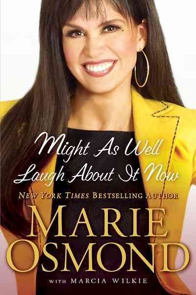 Might as well laugh about it now [electronic resource] / Marie Osmond with Marcia Wilkie.