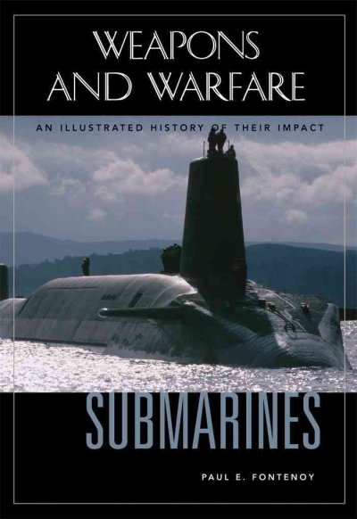 Submarines [electronic resource] : an illustrated history of their impact / Paul E. Fontenoy.