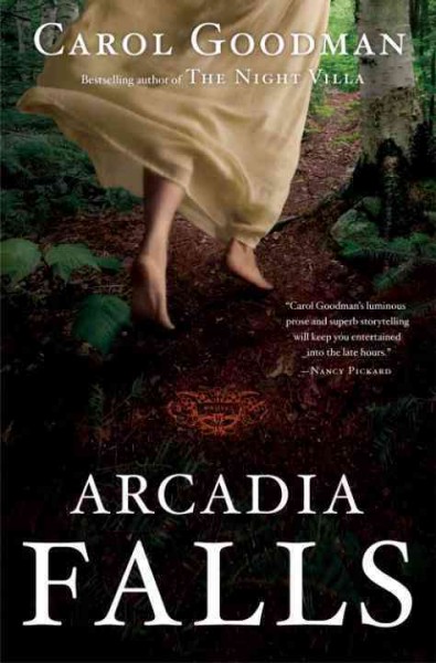 Arcadia Falls [electronic resource] : a novel / Carol Goodman.