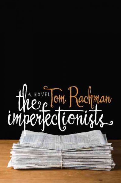 The imperfectionists [electronic resource] : a novel / Tom Rachman.