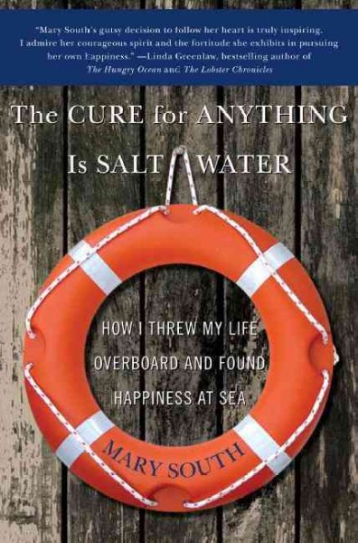 The cure for anything is salt water [electronic resource] : how I threw my life overboard and found happiness at sea / Mary South.