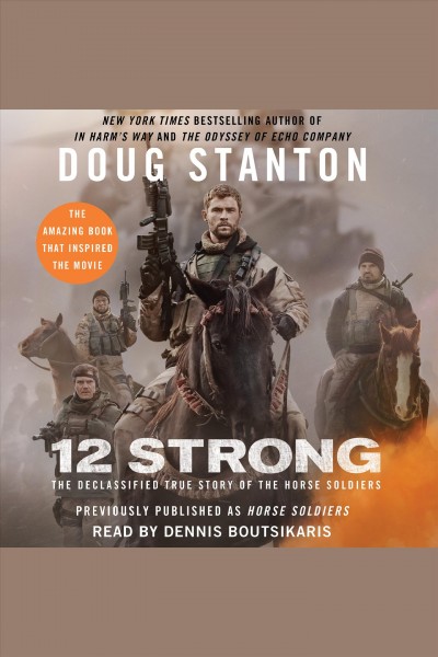 Horse soldiers [electronic resource] : the extraordinary story of a band of US soldiers who rode to victory in Afghanistan / Doug Stanton.