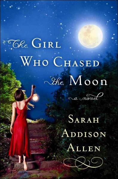 The girl who chased the moon / Sarah Addison Allen. --.