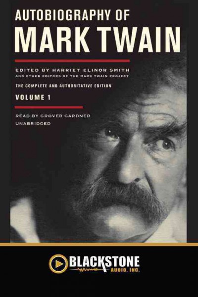 Autobiography of Mark Twain. Volume 1 [electronic resource] / by Mark Twain ; Robert H. Hirst, general editor.