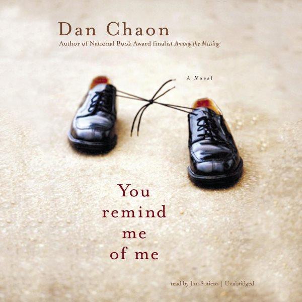 You remind me of me [electronic resource] : a novel / Dan Chaon.
