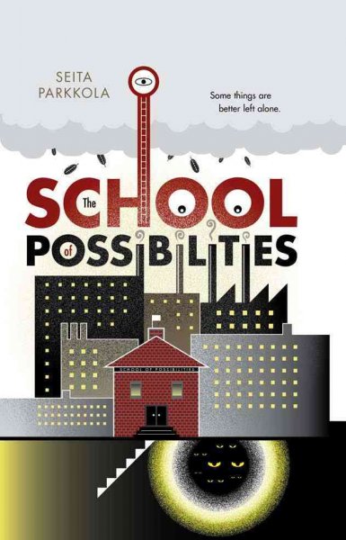 The School of Possibilities [electronic resource] / Seita Parkkola ; translated by Annira Silver and Marja Gass.