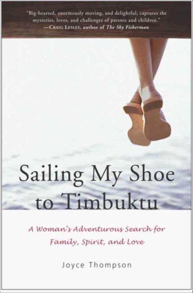Sailing my shoe to Timbuktu [electronic resource] : a woman's adventurous search for family, spirit, and love / Joyce Thompson.