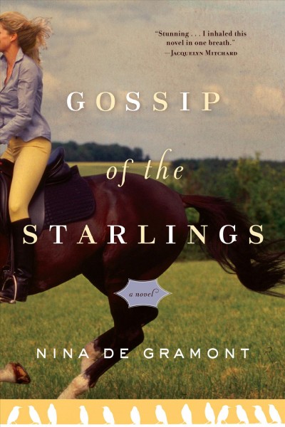 Gossip of the starlings [electronic resource] : a novel / by Nina de Gramont.