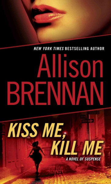 Kiss me, kill me [electronic resource] : a novel of suspense / Allison Brennan.
