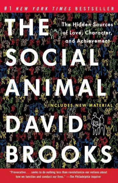 The social animal [electronic resource] : the hidden sources of love, character, and achievement / David Brooks.