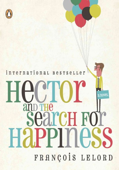Hector and the search for happiness [electronic resource] : a novel / François Lelord.