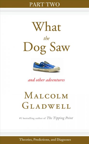 What the dog saw and other adventures. Part 2, Theories, predictions, and diagnoses [electronic resource] / Malcolm Gladwell.
