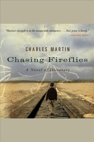 Chasing fireflies [electronic resource] : [a novel of discovery] / Charles Martin.