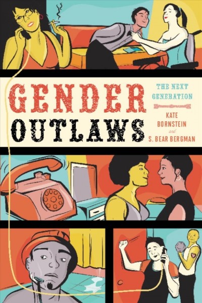 Gender outlaws [electronic resource] : the next generation / [edited by] Kate Bornstein and S. Bear Bergman.