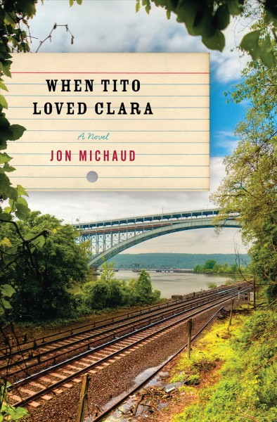 When Tito loved Clara [electronic resource] : a novel / Jon Michaud.