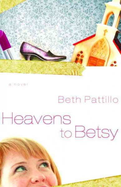 Heavens to Betsy [electronic resource] / Beth Pattillo.