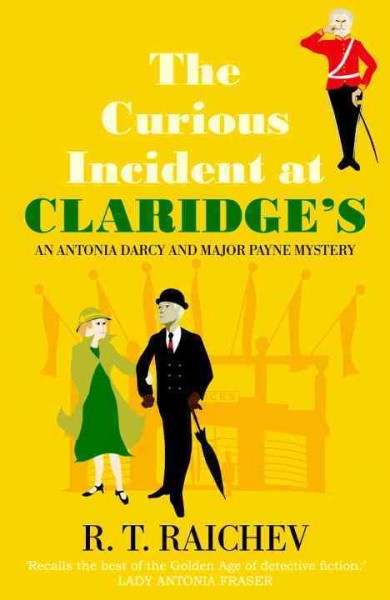 The curious incident at Claridge's [electronic resource] : an Antonia Darcy and Major Payne mystery / R.T. Raichev.