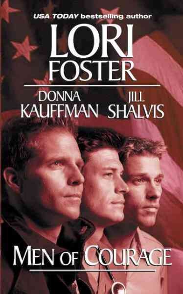 Men of courage [electronic resource] / Lori Foster, Donna Kauffman, Jill Shalvis.