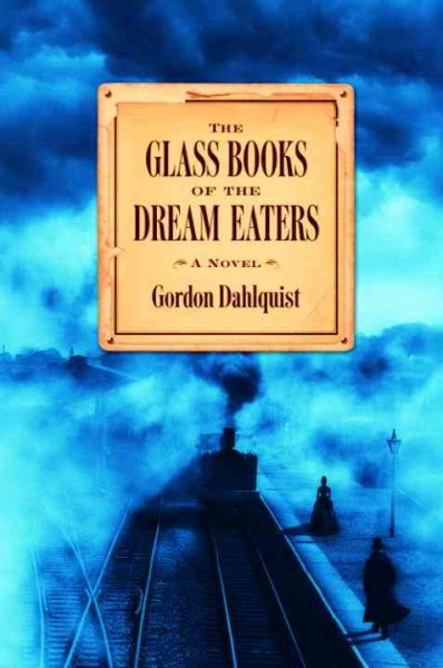 The glass books of the dream eaters [electronic resource] / Gordon Dahlquist.