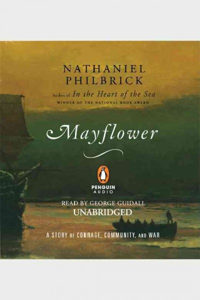 Mayflower [electronic resource] : a story of courage, community, and war / Nathaniel Philbrick.