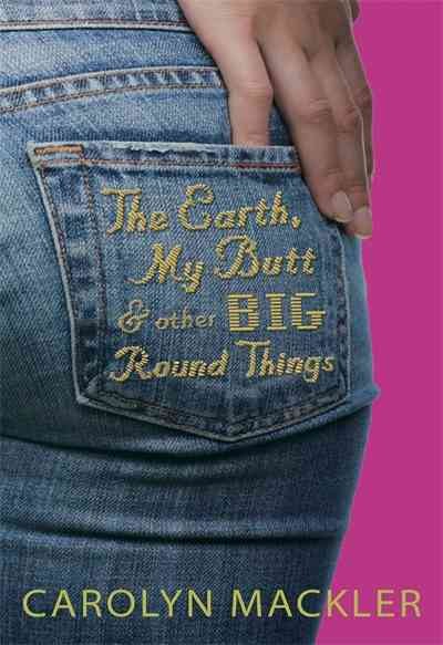 The earth, my butt, and other big, round things [electronic resource] / Carolyn Mackler.