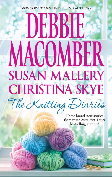 The knitting diaries / Debbie Macomber, Susan Mallery, Christina Skye. --.