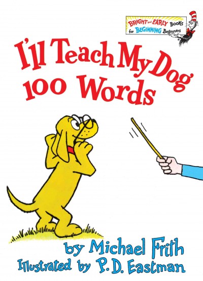 I'll teach my dog 100 words [electronic resource] / by Michael Frith ; illustrated by P. D. Eastman.