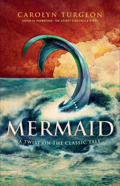 Mermaid [electronic resource] : a twist on the classic tale / Carolyn Turgeon.