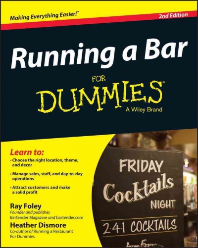 Running a bar for dummies [electronic resource] / by Ray Foley and Heather Dismore.
