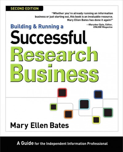 Building & running a successful research business [electronic resource] : a guide for the independent information professional / Mary Ellen Bates.