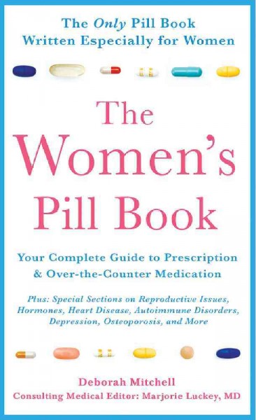 The women's pill book : your complete guide to prescription and over-the-counter medications / Deborah Mitchell.