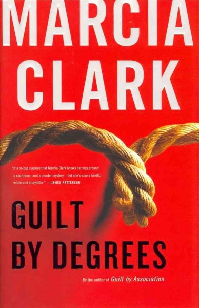Guilt by degrees : a novel / Marcia Clark.