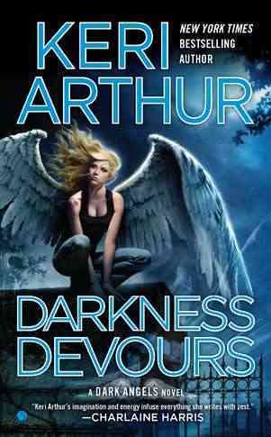 Darkness devours : a dark angels novel / Keri Arthur.