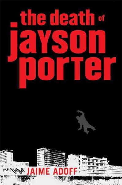 The death of Jayson Porter [Paperback] / by Jaime Adoff.