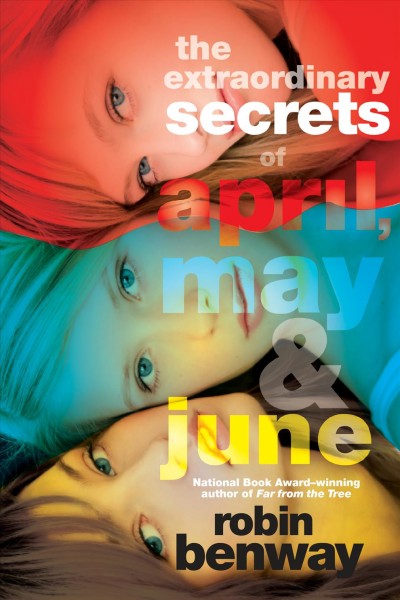 The extraordinary secrets of April, May, & June [Paperback] / Robin Benway.