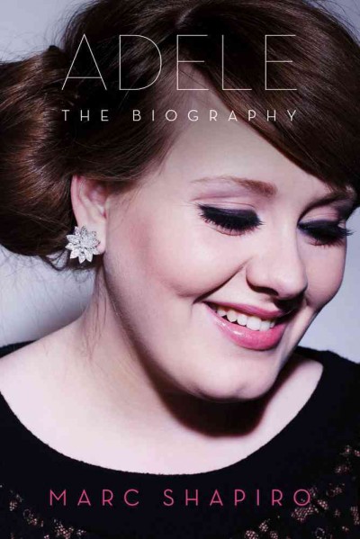 Adele : the biography / Marc Shapiro.