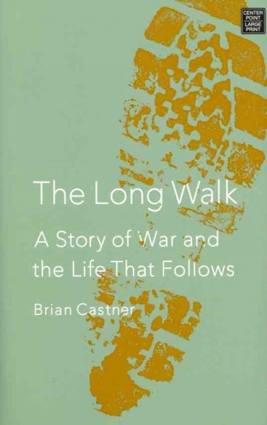 The long walk : a story of war and the life that follows / Brian Castner.
