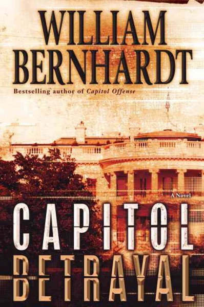 Capitol betrayal : a novel / William Bernhardt.