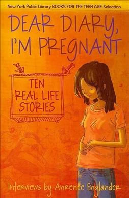 Dear diary, I'm pregnant : ten real-life stories interviews by Anrenée Englander.